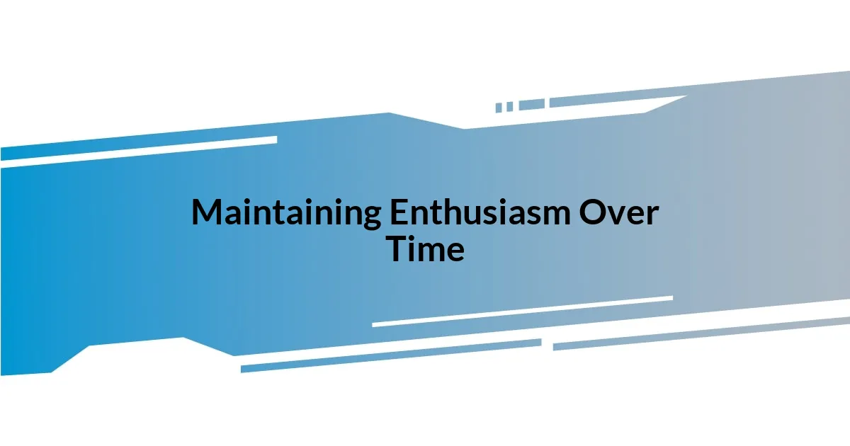 Maintaining Enthusiasm Over Time