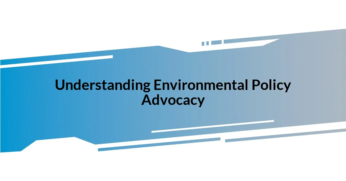 Understanding Environmental Policy Advocacy