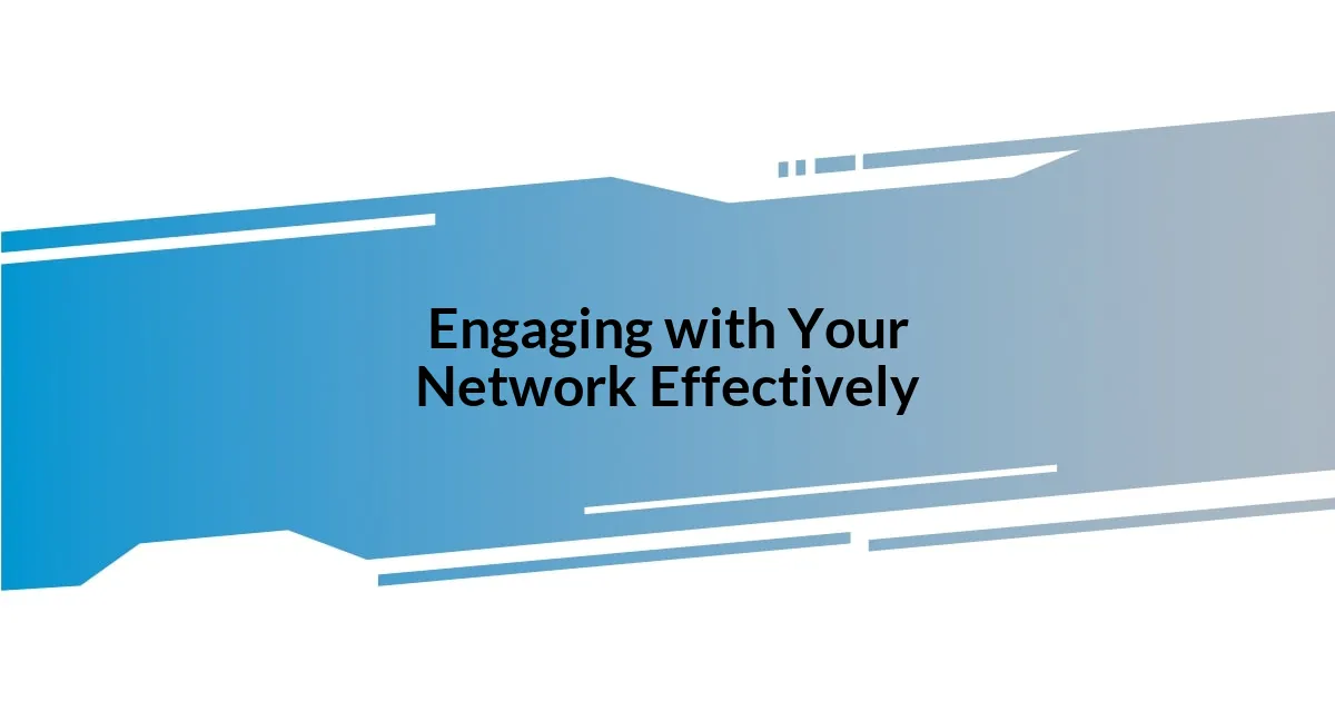 Engaging with Your Network Effectively