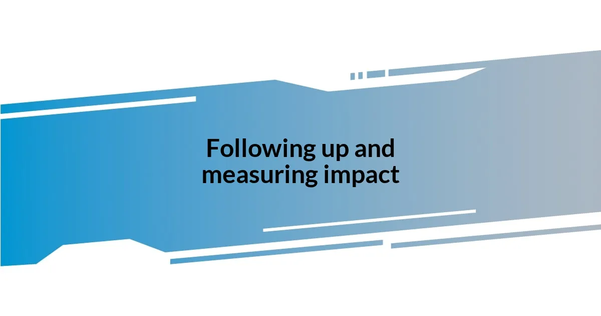 Following up and measuring impact