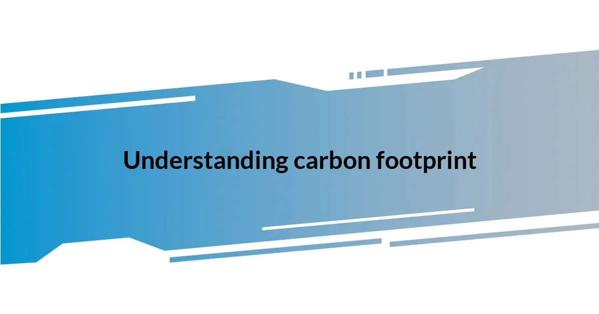 Understanding carbon footprint