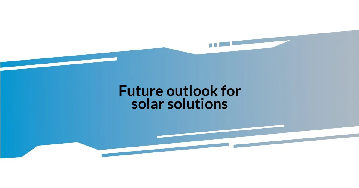 Future outlook for solar solutions