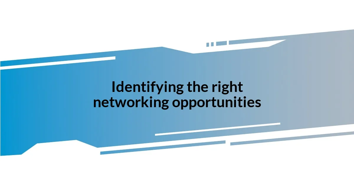 Identifying the right networking opportunities