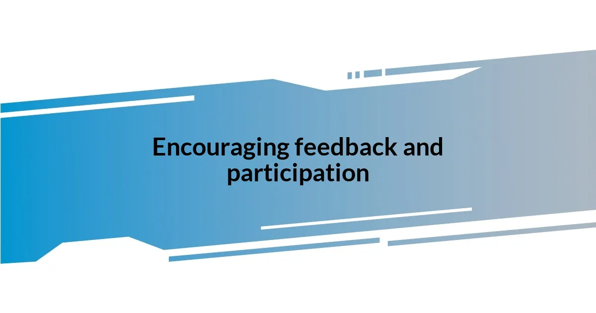 Encouraging feedback and participation