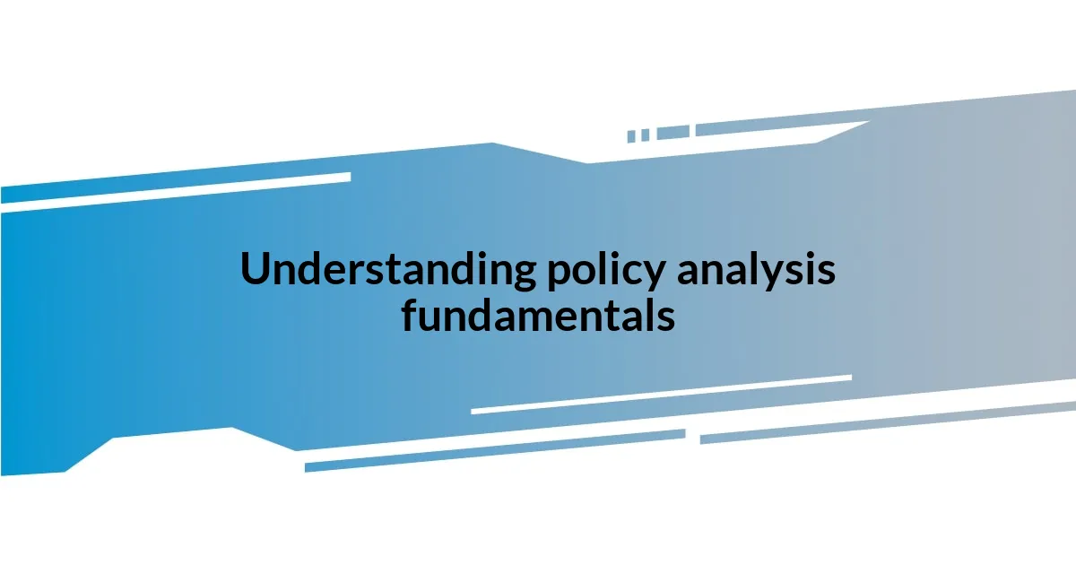 Understanding policy analysis fundamentals